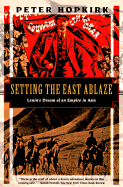 Setting the East Ablaze: Lenin's Dream of an Empire in Asia Book 3